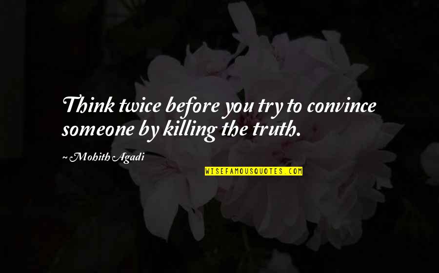 Mohith Quotes By Mohith Agadi: Think twice before you try to convince someone