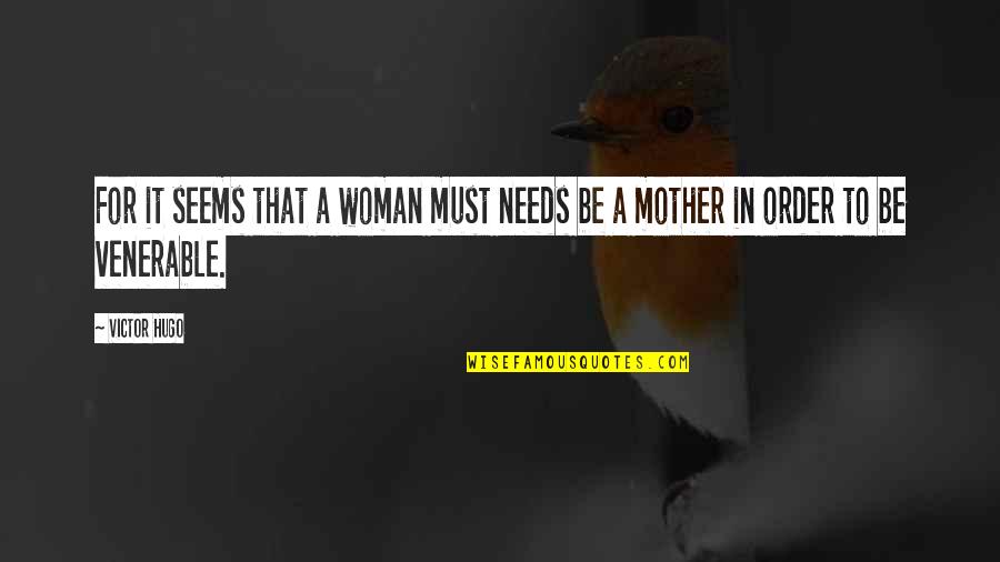 Mohja Jerbi Quotes By Victor Hugo: For it seems that a woman must needs