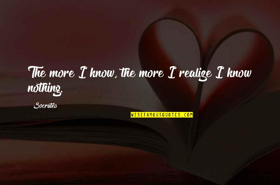 Mohlin Beer Quotes By Socrates: The more I know, the more I realize