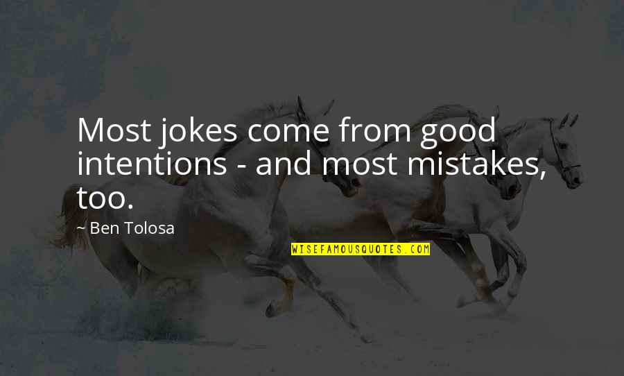 Mohlolo Quotes By Ben Tolosa: Most jokes come from good intentions - and