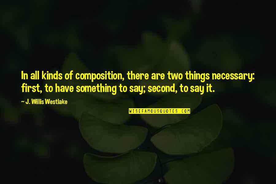 Mohlomi V Quotes By J. Willis Westlake: In all kinds of composition, there are two Mohlomi V Quotes By J. Willis Westlake: In all kinds of composition, there are two