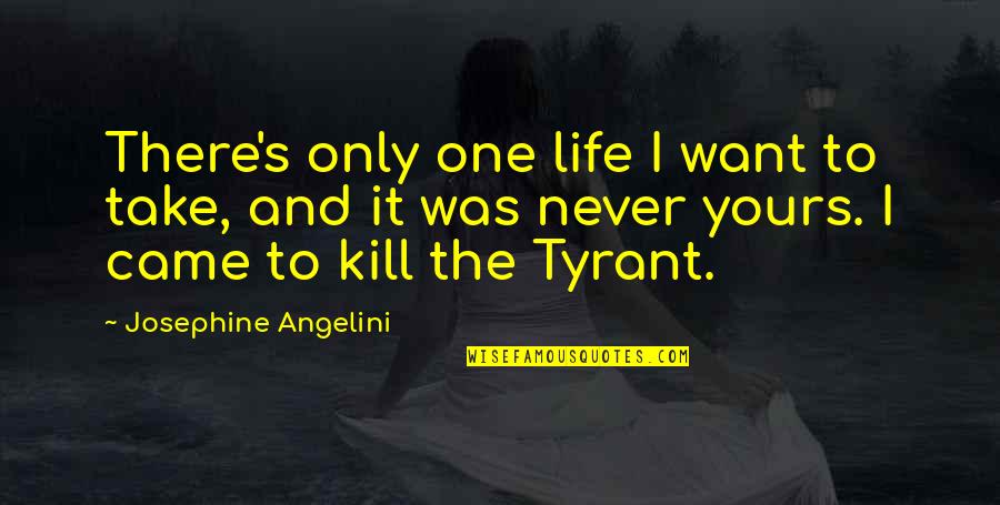 Moholy Egyetem Quotes By Josephine Angelini: There's only one life I want to take, Moholy Egyetem Quotes By Josephine Angelini: There's only one life I want to take,
