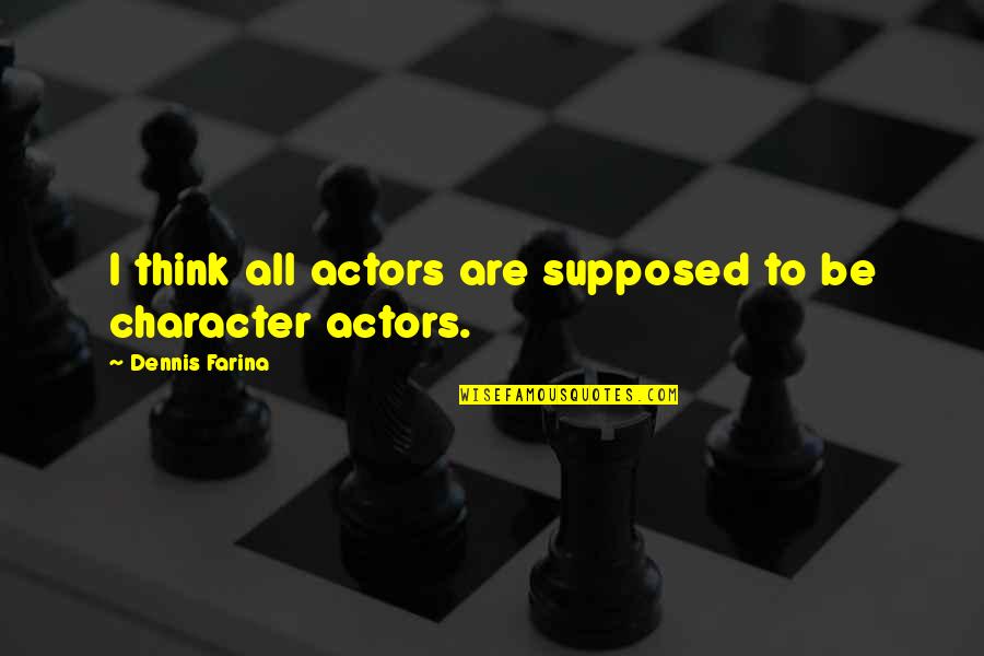 Moholy Nagy Famous Quotes By Dennis Farina: I think all actors are supposed to be