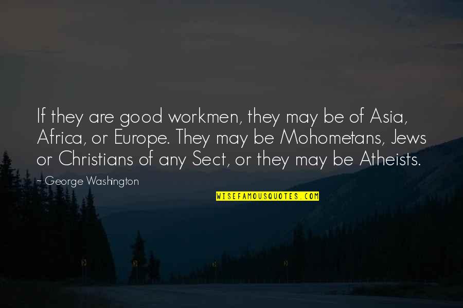 Mohometans Quotes By George Washington: If they are good workmen, they may be