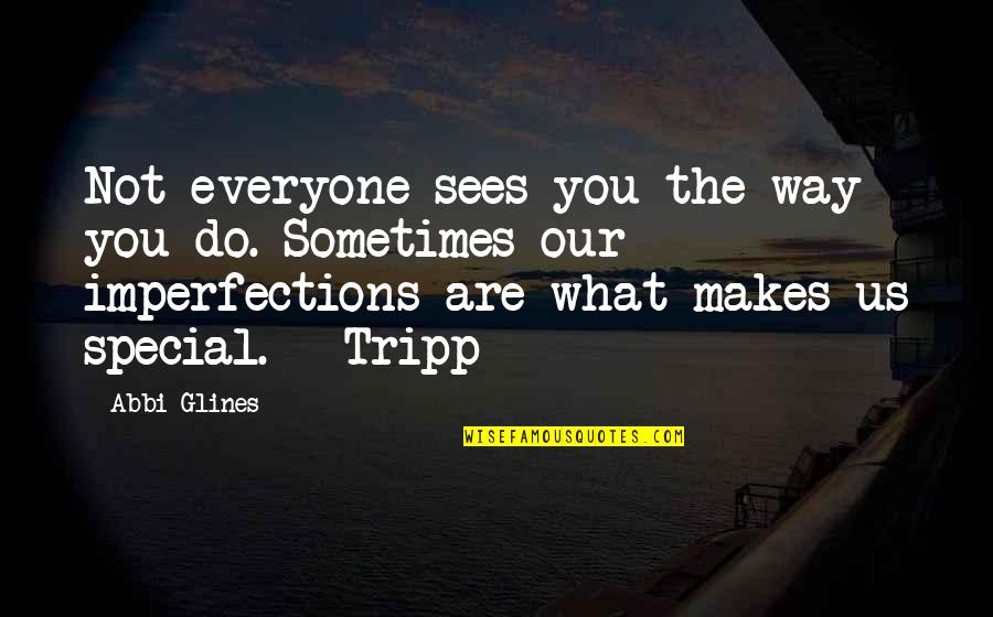 Mohou Si Quotes By Abbi Glines: Not everyone sees you the way you do. Mohou Si Quotes By Abbi Glines: Not everyone sees you the way you do.