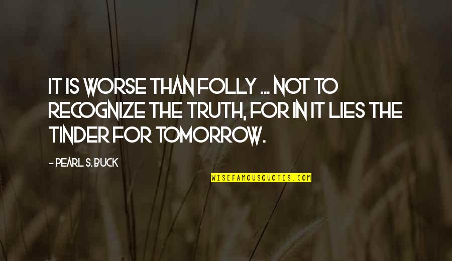 Mohou Si Quotes By Pearl S. Buck: It is worse than folly ... not to Mohou Si Quotes By Pearl S. Buck: It is worse than folly ... not to