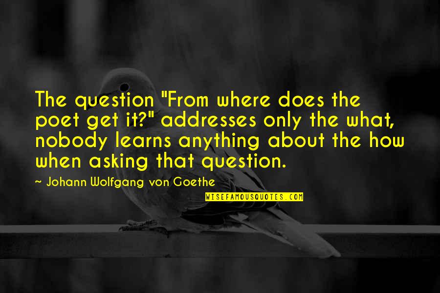 Mohra Movie Quotes By Johann Wolfgang Von Goethe: The question "From where does the poet get