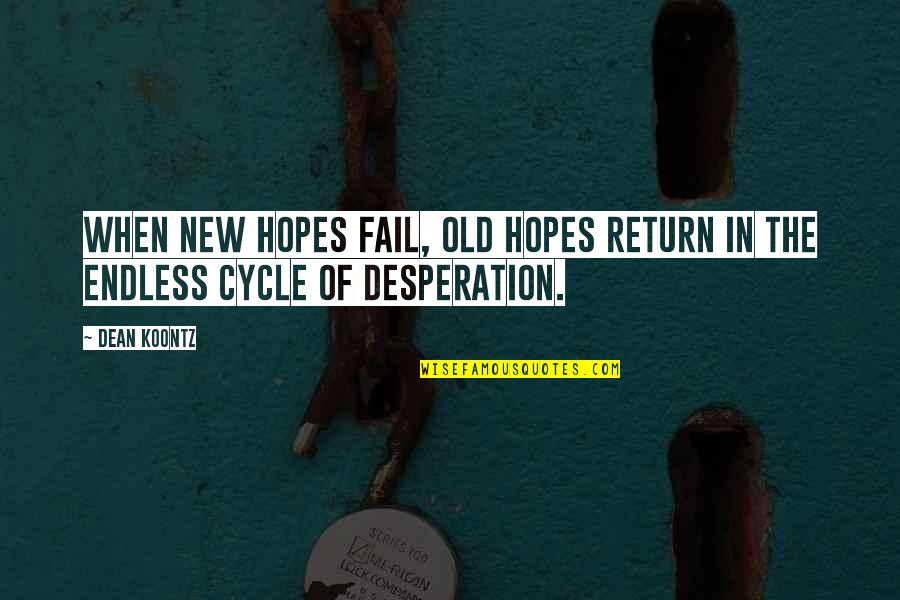 Mohra Quotes By Dean Koontz: When new hopes fail, old hopes return in