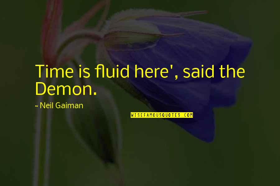 Mohrbacher Lottery Quotes By Neil Gaiman: Time is fluid here', said the Demon. Mohrbacher Lottery Quotes By Neil Gaiman: Time is fluid here', said the Demon.
