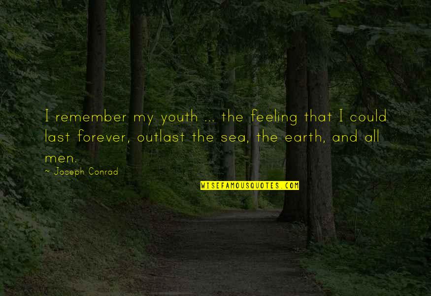 Mohrenk Pfe Quotes By Joseph Conrad: I remember my youth ... the feeling that