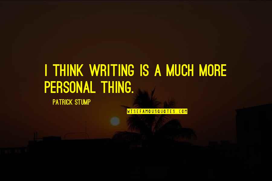 Mohrenk Pfe Quotes By Patrick Stump: I think writing is a much more personal