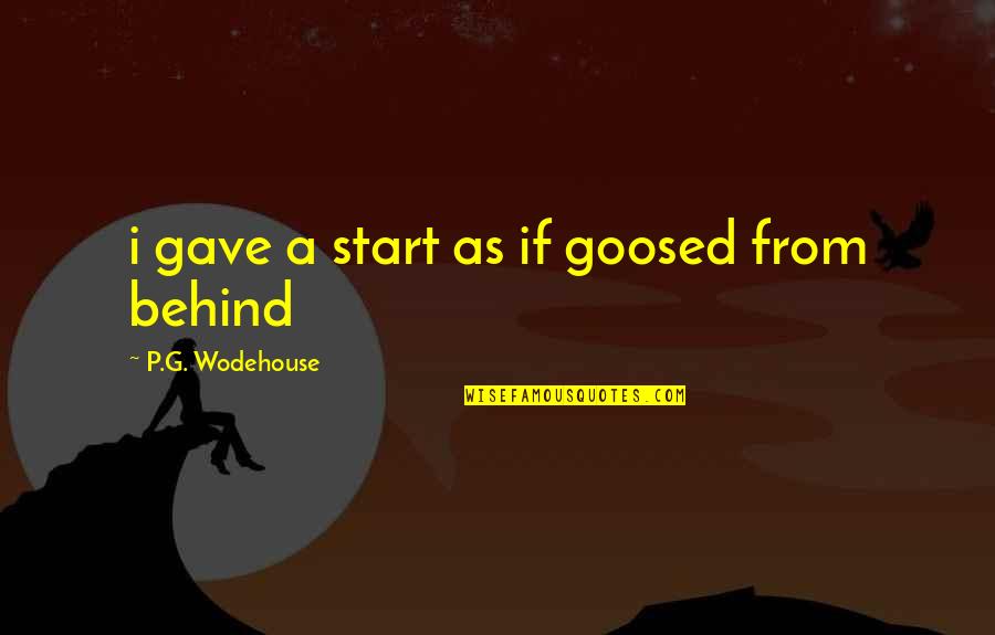 Mohring Court Quotes By P.G. Wodehouse: i gave a start as if goosed from