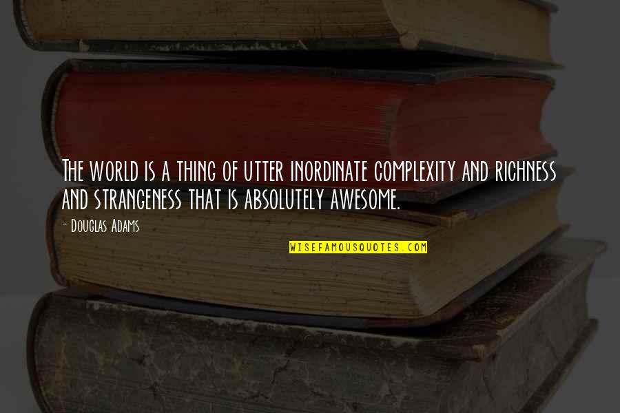 Mohsen Sazegara Quotes By Douglas Adams: The world is a thing of utter inordinate Mohsen Sazegara Quotes By Douglas Adams: The world is a thing of utter inordinate