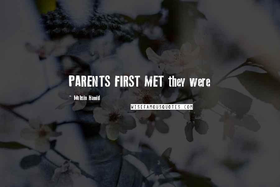Mohsin Hamid quotes: PARENTS FIRST MET they were