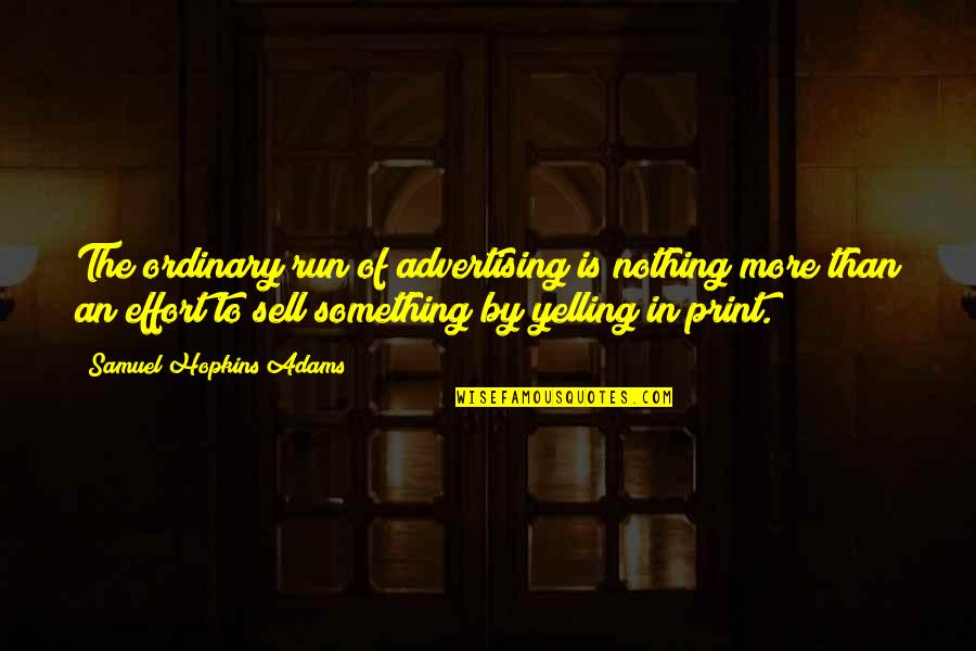 Mohsin Naqvi Quotes By Samuel Hopkins Adams: The ordinary run of advertising is nothing more Mohsin Naqvi Quotes By Samuel Hopkins Adams: The ordinary run of advertising is nothing more