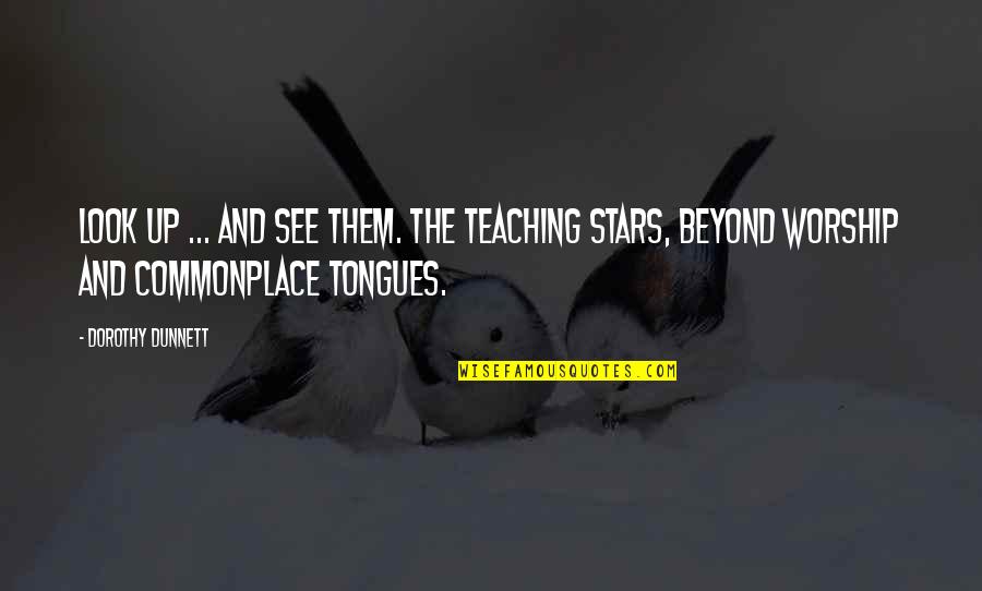 Mohtarma Benazir Bhutto Quotes By Dorothy Dunnett: Look up ... and see them. The teaching