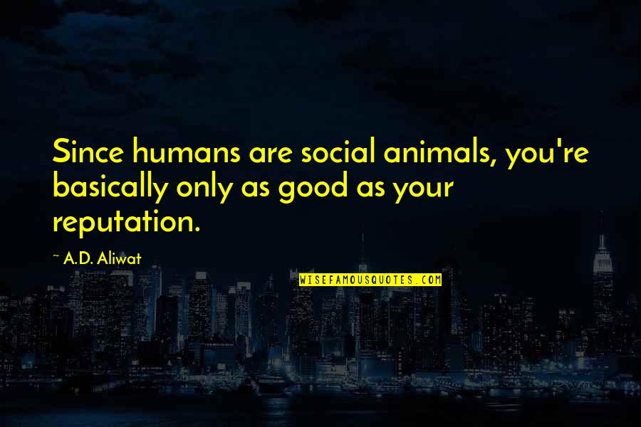 Mohtashamipour Quotes By A.D. Aliwat: Since humans are social animals, you're basically only