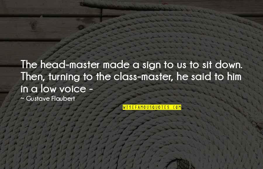 Mohundro Quotes By Gustave Flaubert: The head-master made a sign to us to Mohundro Quotes By Gustave Flaubert: The head-master made a sign to us to