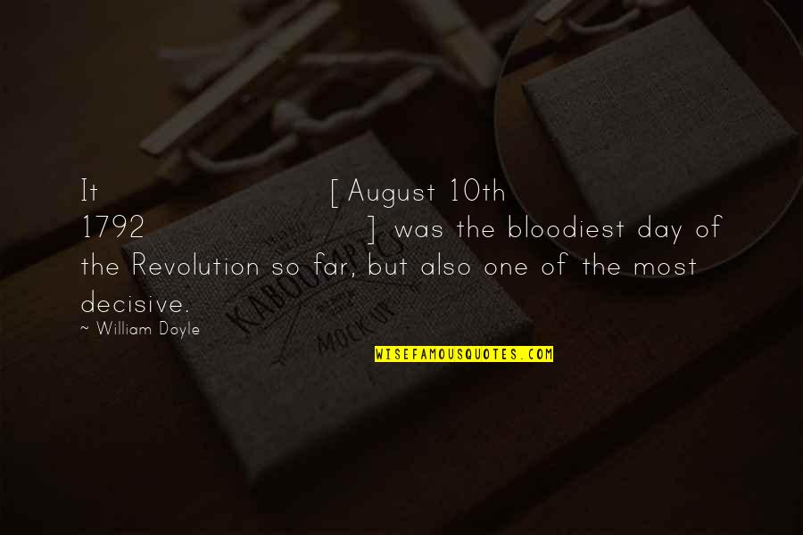 Mohundro Quotes By William Doyle: It [August 10th 1792] was the bloodiest day