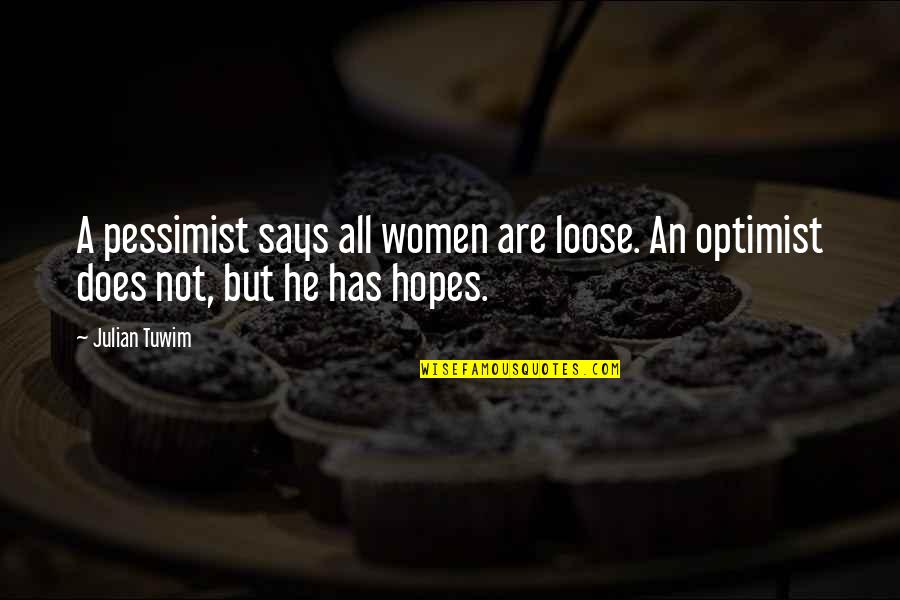 Moibase Quotes By Julian Tuwim: A pessimist says all women are loose. An