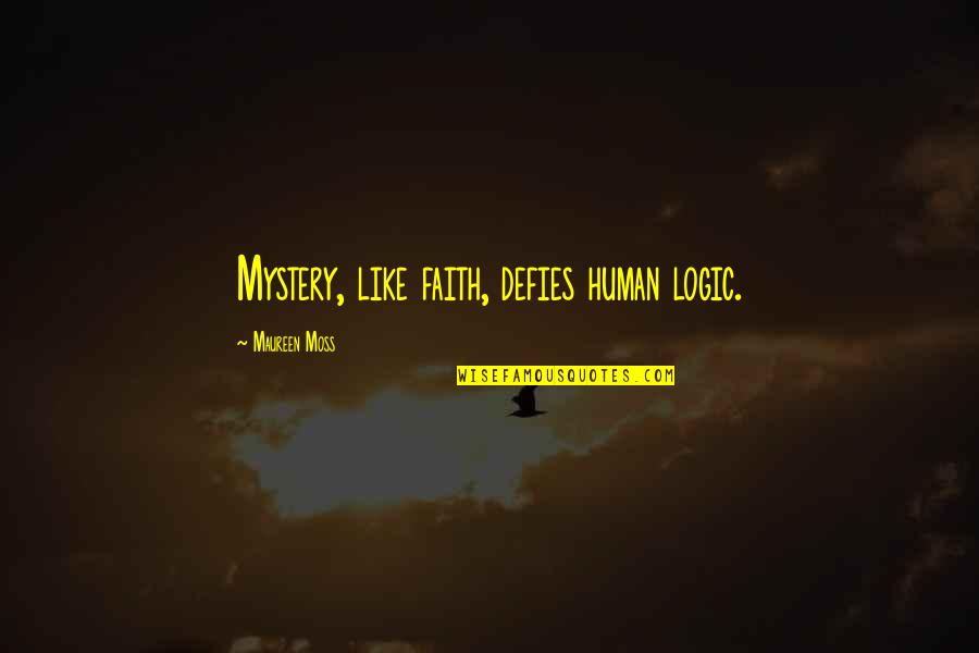 Moibase Quotes By Maureen Moss: Mystery, like faith, defies human logic. Moibase Quotes By Maureen Moss: Mystery, like faith, defies human logic.
