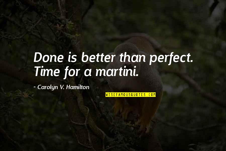 Moibatk Quotes By Carolyn V. Hamilton: Done is better than perfect. Time for a Moibatk Quotes By Carolyn V. Hamilton: Done is better than perfect. Time for a