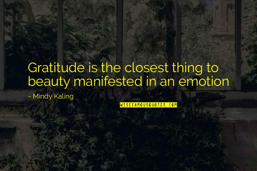 Moibatk Quotes By Mindy Kaling: Gratitude is the closest thing to beauty manifested