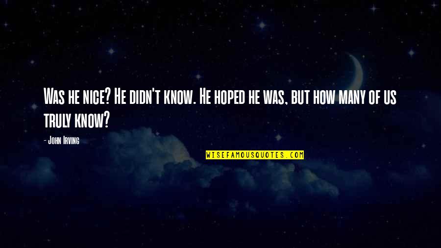 Moichin Quotes By John Irving: Was he nice? He didn't know. He hoped