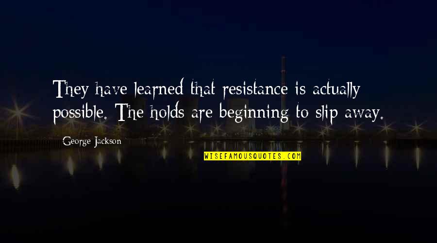 Moidered Quotes By George Jackson: They have learned that resistance is actually possible. Moidered Quotes By George Jackson: They have learned that resistance is actually possible.