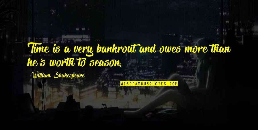 Moignard Quotes By William Shakespeare: Time is a very bankrout and owes more Moignard Quotes By William Shakespeare: Time is a very bankrout and owes more