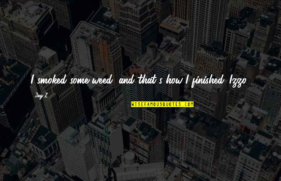 Moignez Quotes By Jay-Z: I smoked some weed, and that's how I