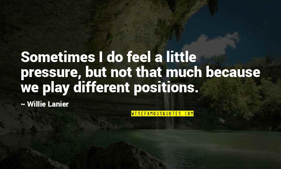Moiled Quotes By Willie Lanier: Sometimes I do feel a little pressure, but