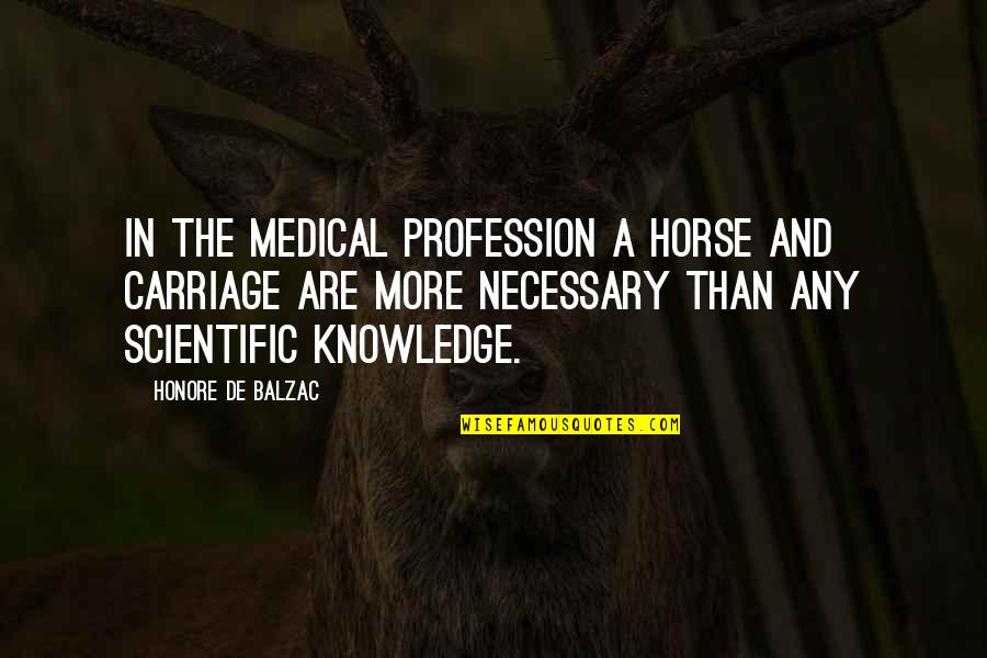 Moina Macrocopa Quotes By Honore De Balzac: In the medical profession a horse and carriage
