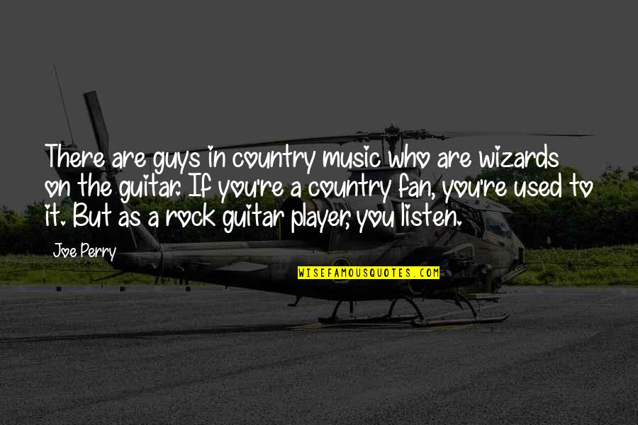 Moineaux Sans Quotes By Joe Perry: There are guys in country music who are Moineaux Sans Quotes By Joe Perry: There are guys in country music who are