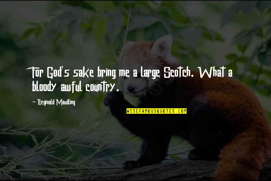Moines Copistes Quotes By Reginald Maudling: For God's sake bring me a large Scotch. Moines Copistes Quotes By Reginald Maudling: For God's sake bring me a large Scotch.