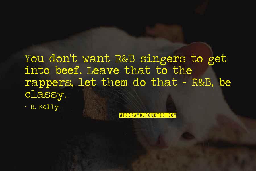 Moinesti Bucuresti Quotes By R. Kelly: You don't want R&B singers to get into Moinesti Bucuresti Quotes By R. Kelly: You don't want R&B singers to get into