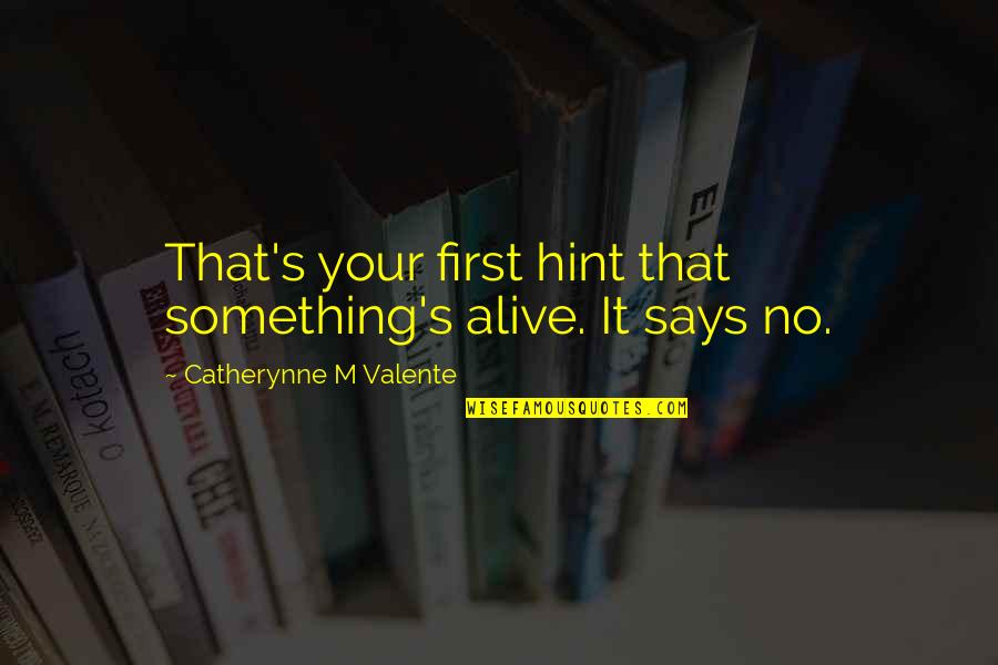Moinesti Orasul Quotes By Catherynne M Valente: That's your first hint that something's alive. It Moinesti Orasul Quotes By Catherynne M Valente: That's your first hint that something's alive. It