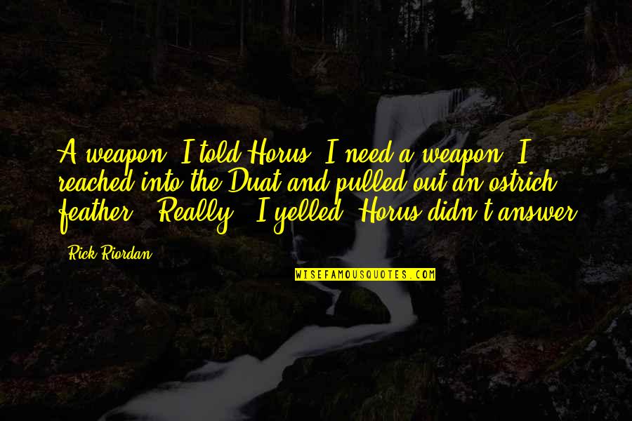 Moinho Minecraft Quotes By Rick Riordan: A weapon, I told Horus. I need a Moinho Minecraft Quotes By Rick Riordan: A weapon, I told Horus. I need a