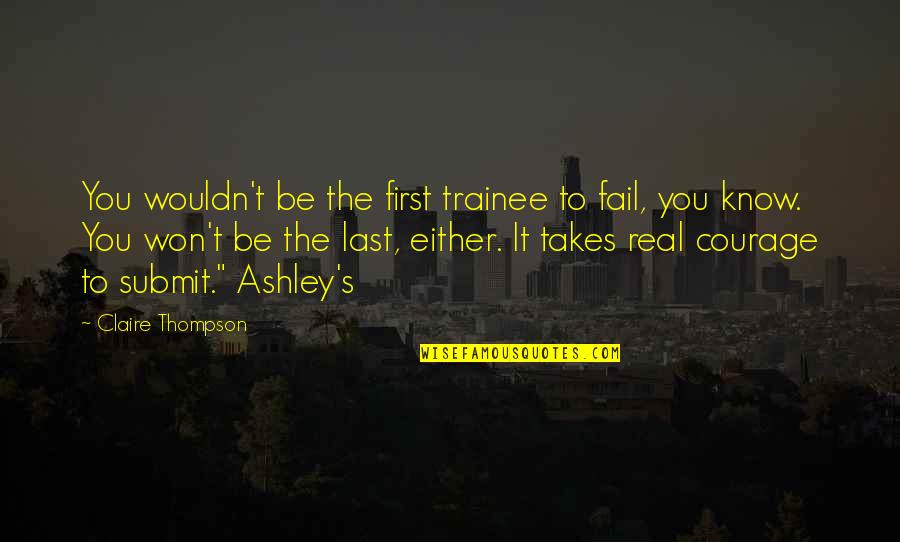 Moinot Insurance Quotes By Claire Thompson: You wouldn't be the first trainee to fail, Moinot Insurance Quotes By Claire Thompson: You wouldn't be the first trainee to fail,