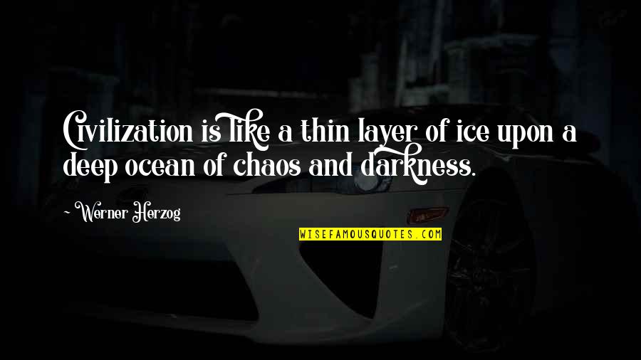 Moinuddin Chishti Quotes By Werner Herzog: Civilization is like a thin layer of ice