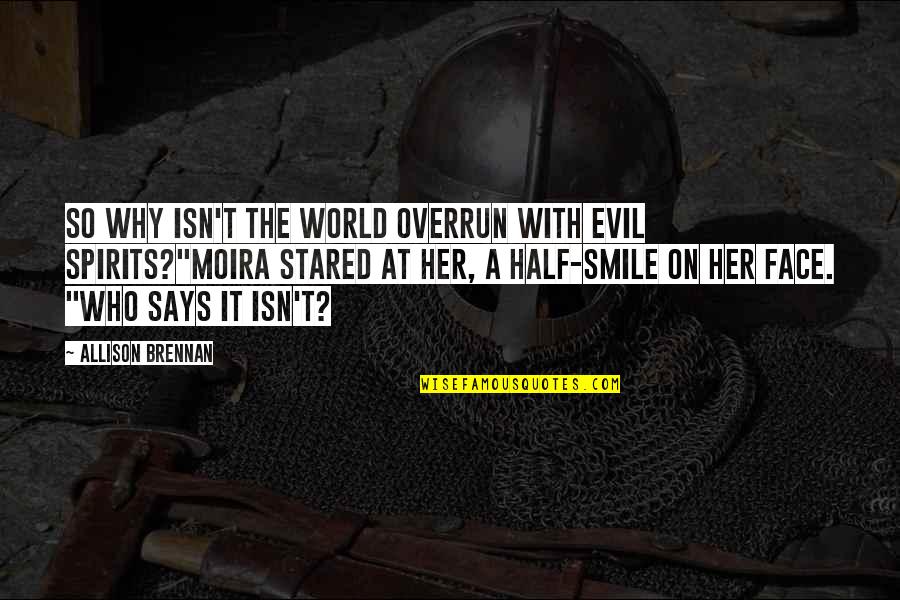Moira Best Quotes By Allison Brennan: So why isn't the world overrun with evil Moira Best Quotes By Allison Brennan: So why isn't the world overrun with evil