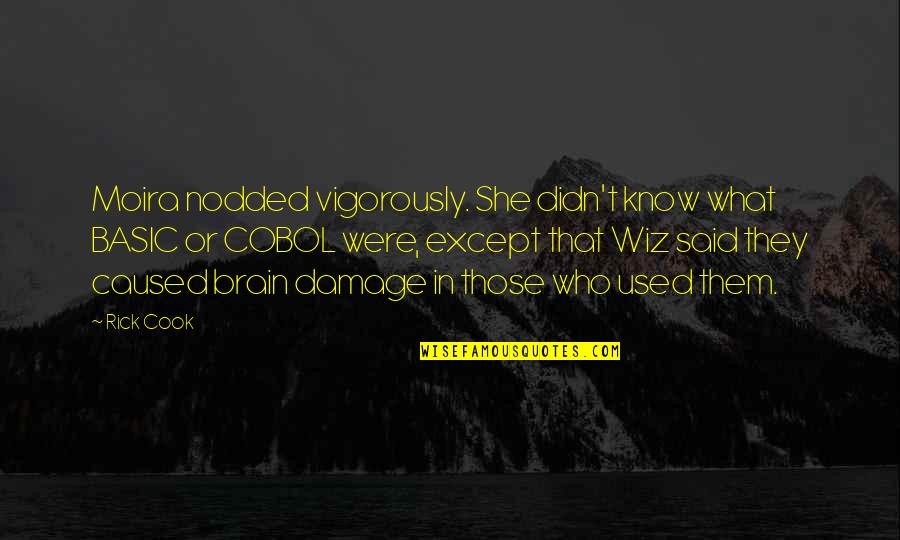 Moira Best Quotes By Rick Cook: Moira nodded vigorously. She didn't know what BASIC Moira Best Quotes By Rick Cook: Moira nodded vigorously. She didn't know what BASIC