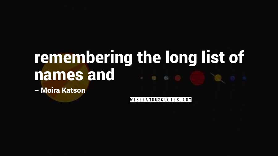 Moira Katson quotes: remembering the long list of names and