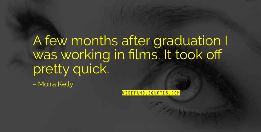 Moira Kelly Quotes By Moira Kelly: A few months after graduation I was working