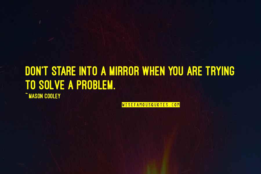 Moira Overwatch Quotes By Mason Cooley: Don't stare into a mirror when you are