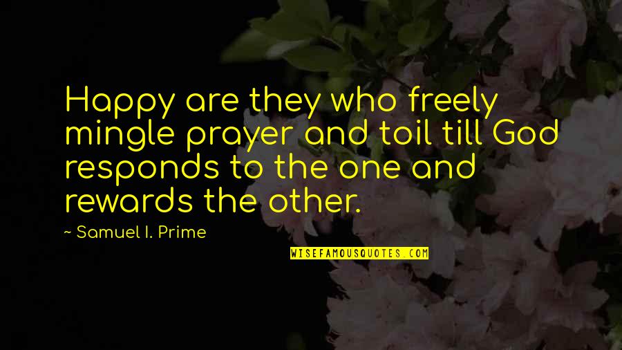 Moira Schitt Quotes By Samuel I. Prime: Happy are they who freely mingle prayer and