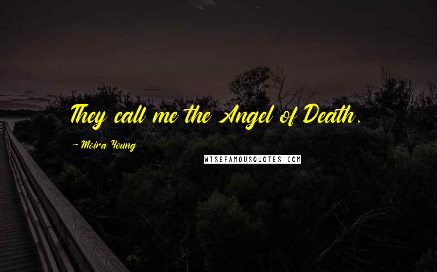 Moira Young quotes: They call me the Angel of Death.