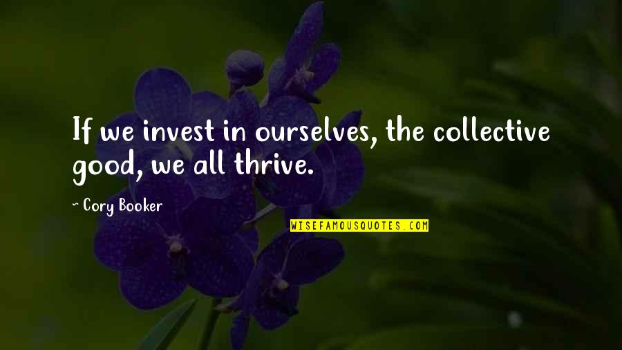 Moiran Quotes By Cory Booker: If we invest in ourselves, the collective good,