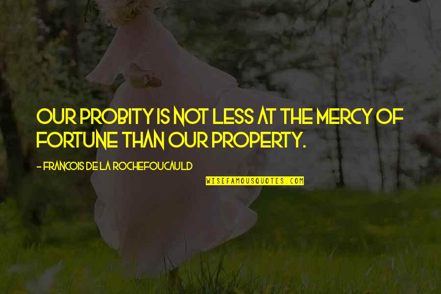 Moisan Night Quotes By Francois De La Rochefoucauld: Our probity is not less at the mercy