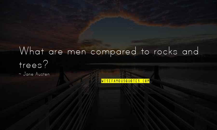Moisan Night Quotes By Jane Austen: What are men compared to rocks and trees?